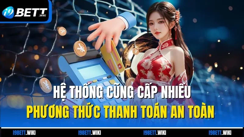 Hệ thống cung cấp nhiều phương thức thanh toán an toàn